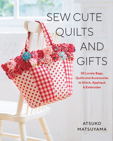 Sew Cute Quilts and Gifts - Atsuko Matsuyama